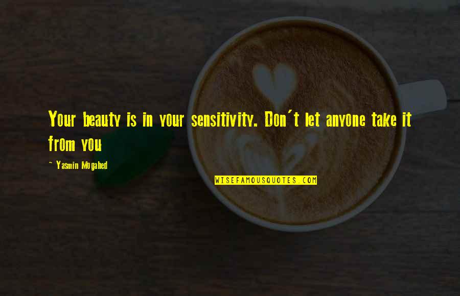 Taurina O Quotes By Yasmin Mogahed: Your beauty is in your sensitivity. Don't let