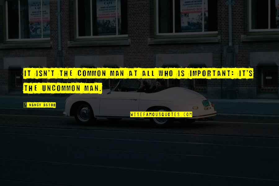 Taurina Wikipedia Quotes By Nancy Astor: It isn't the common man at all who
