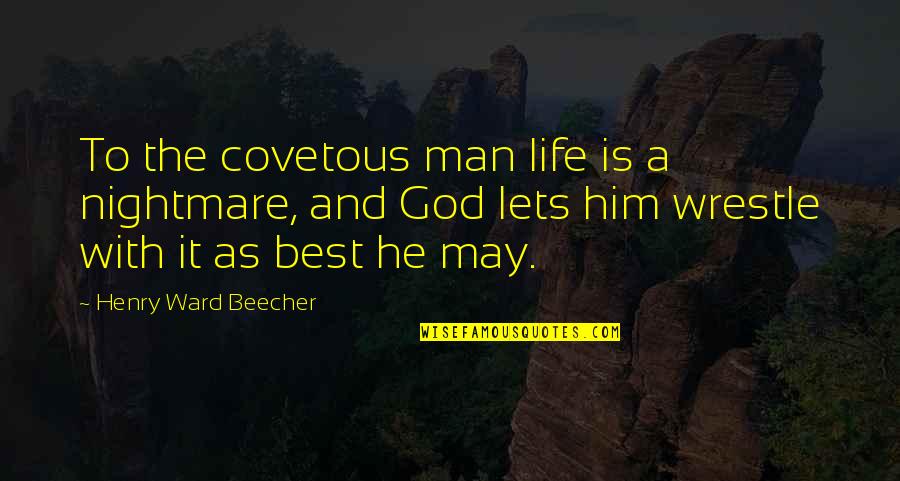 Tauro Quotes By Henry Ward Beecher: To the covetous man life is a nightmare, Tauro Quotes By Henry Ward Beecher: To the covetous man life is a nightmare,