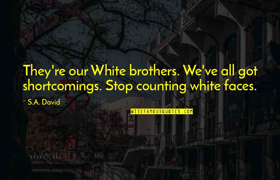 Tauro Univision Quotes By S.A. David: They're our White brothers. We've all got shortcomings.