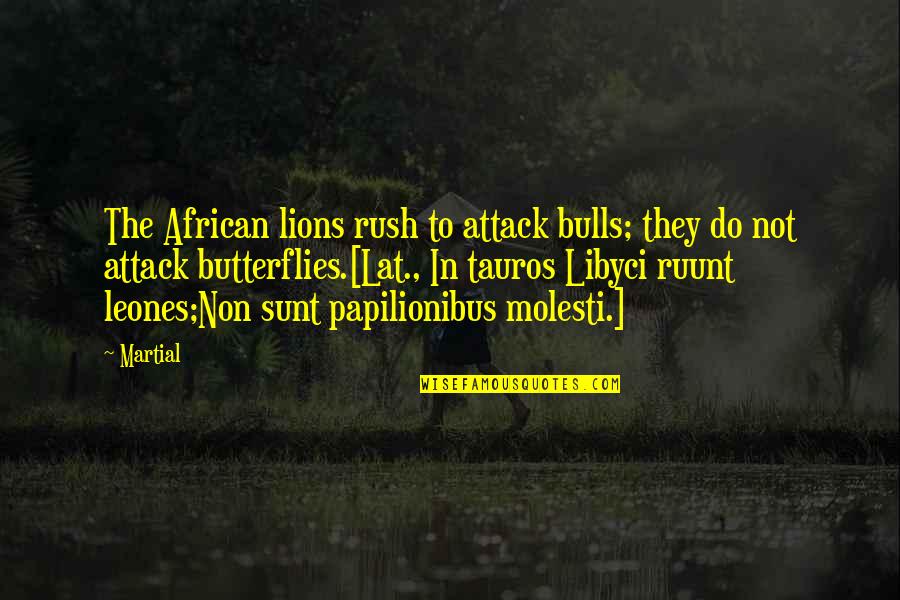 Tauros Quotes By Martial: The African lions rush to attack bulls; they