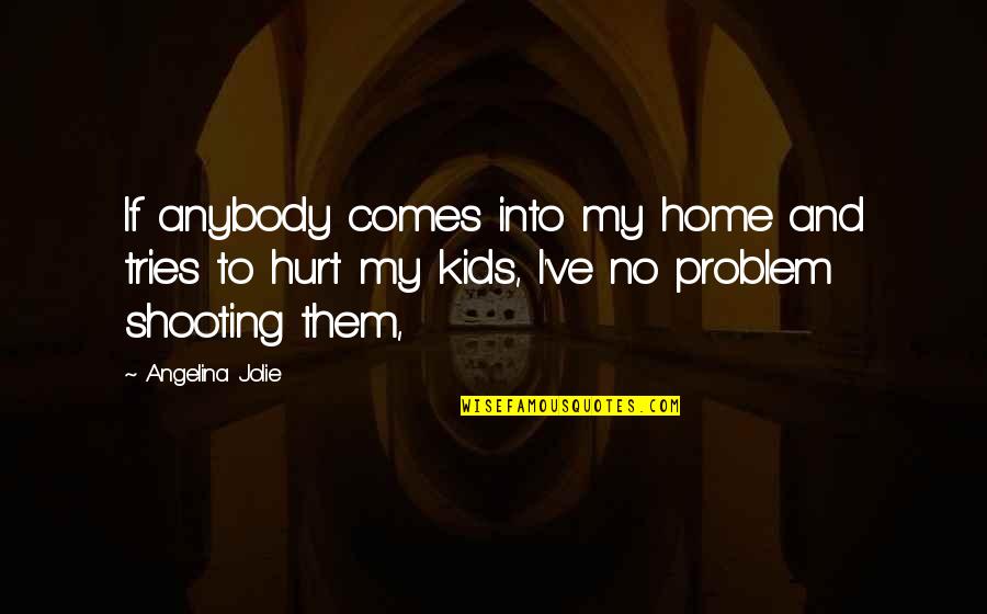 Taurus And Scorpio Love Quotes By Angelina Jolie: If anybody comes into my home and tries Taurus And Scorpio Love Quotes By Angelina Jolie: If anybody comes into my home and tries