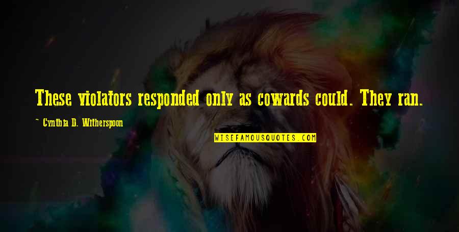Taurus Female Quotes By Cynthia D. Witherspoon: These violators responded only as cowards could. They