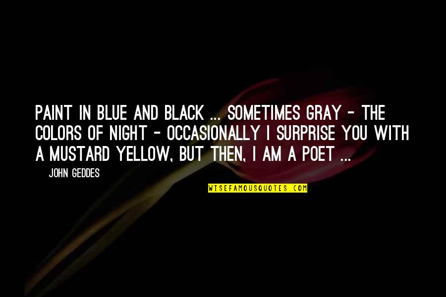 Taurus Positive Quotes By John Geddes: Paint in blue and black ... sometimes gray