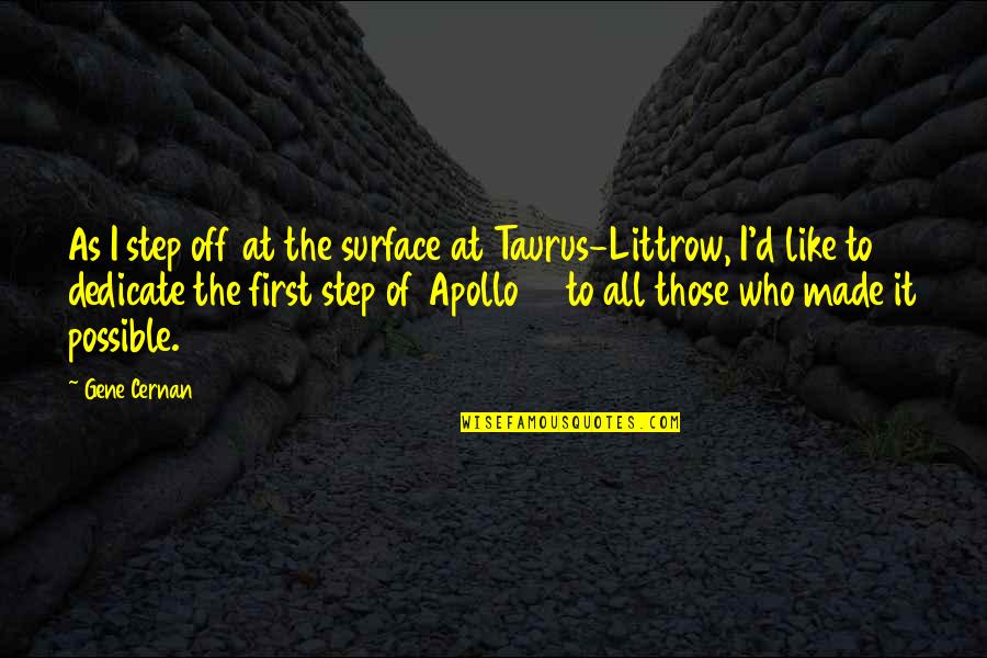Taurus Quotes By Gene Cernan: As I step off at the surface at Taurus Quotes By Gene Cernan: As I step off at the surface at