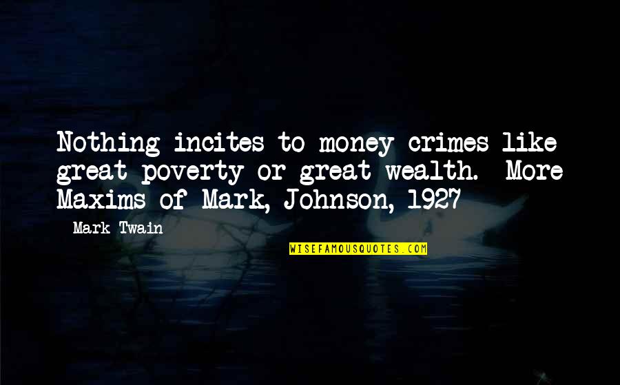 Taurus Traits Quotes By Mark Twain: Nothing incites to money-crimes like great poverty or Taurus Traits Quotes By Mark Twain: Nothing incites to money-crimes like great poverty or
