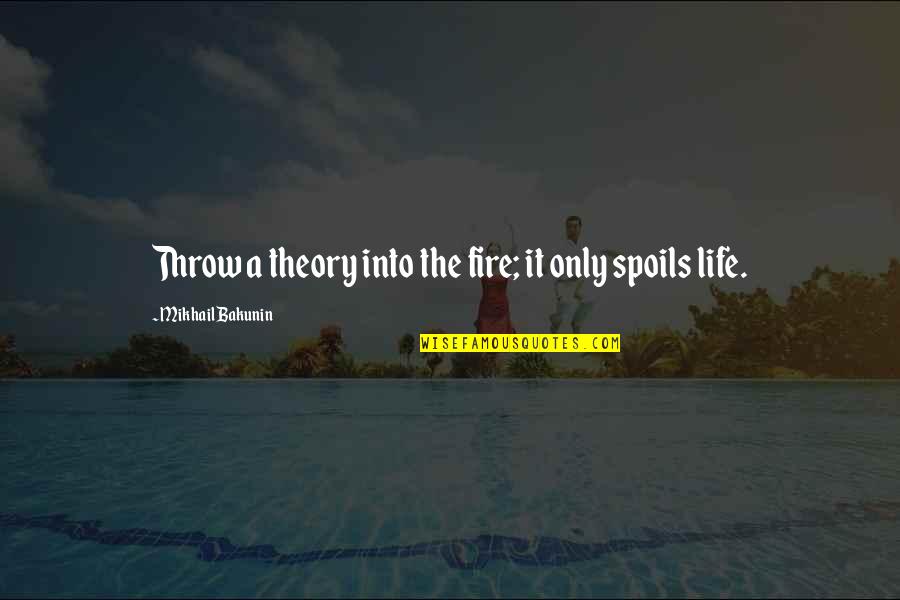 Taurus Traits Quotes By Mikhail Bakunin: Throw a theory into the fire; it only Taurus Traits Quotes By Mikhail Bakunin: Throw a theory into the fire; it only