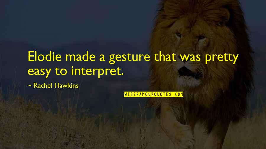 Taurus Traits Quotes By Rachel Hawkins: Elodie made a gesture that was pretty easy Taurus Traits Quotes By Rachel Hawkins: Elodie made a gesture that was pretty easy