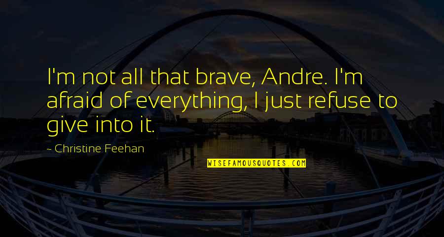 Tausani Reviews Quotes By Christine Feehan: I'm not all that brave, Andre. I'm afraid