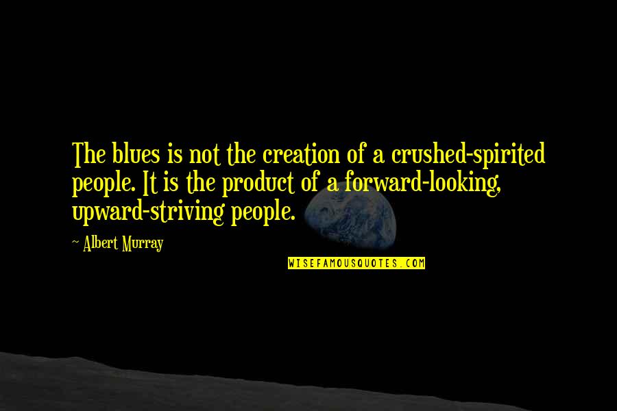 Tauseef Enterprises Quotes By Albert Murray: The blues is not the creation of a Tauseef Enterprises Quotes By Albert Murray: The blues is not the creation of a