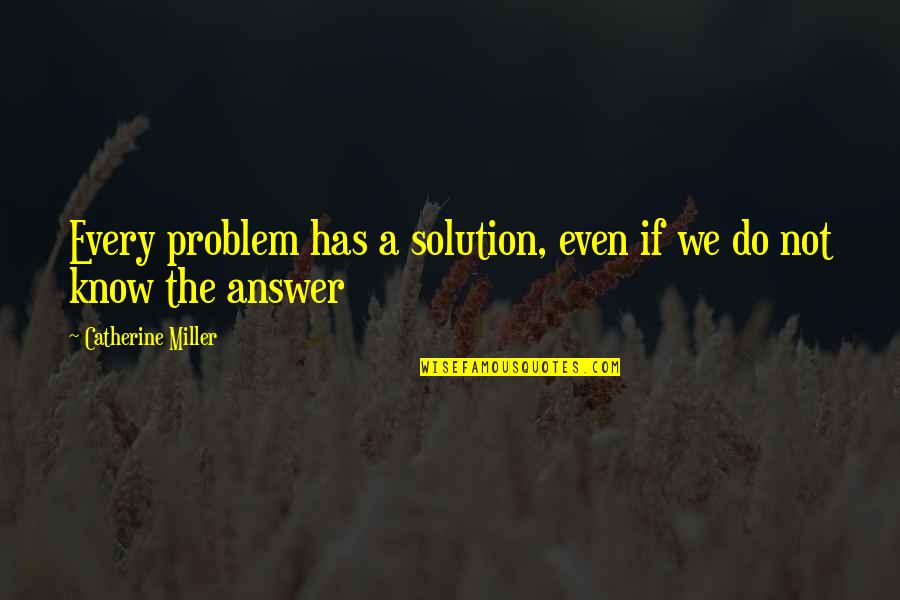 Tausennigan Quotes By Catherine Miller: Every problem has a solution, even if we