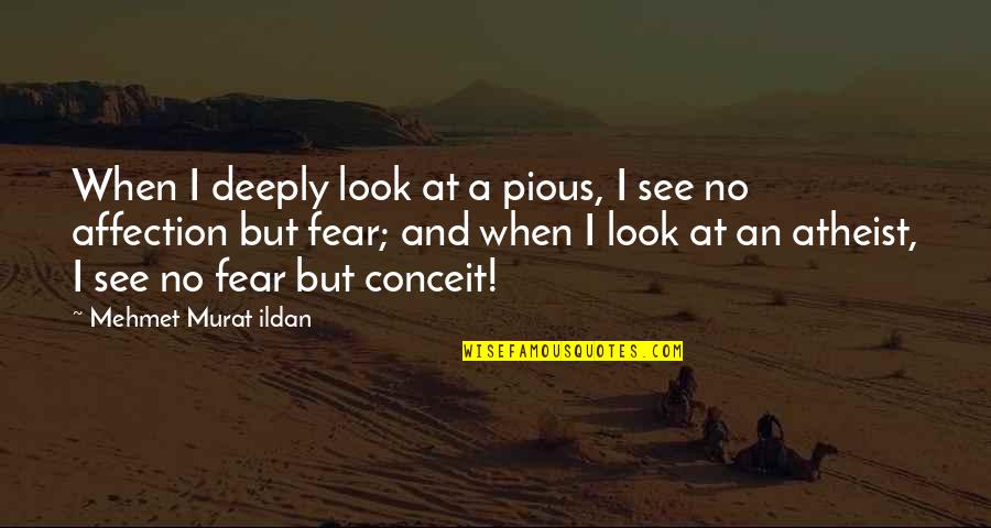 Tausha Borland Quotes By Mehmet Murat Ildan: When I deeply look at a pious, I Tausha Borland Quotes By Mehmet Murat Ildan: When I deeply look at a pious, I