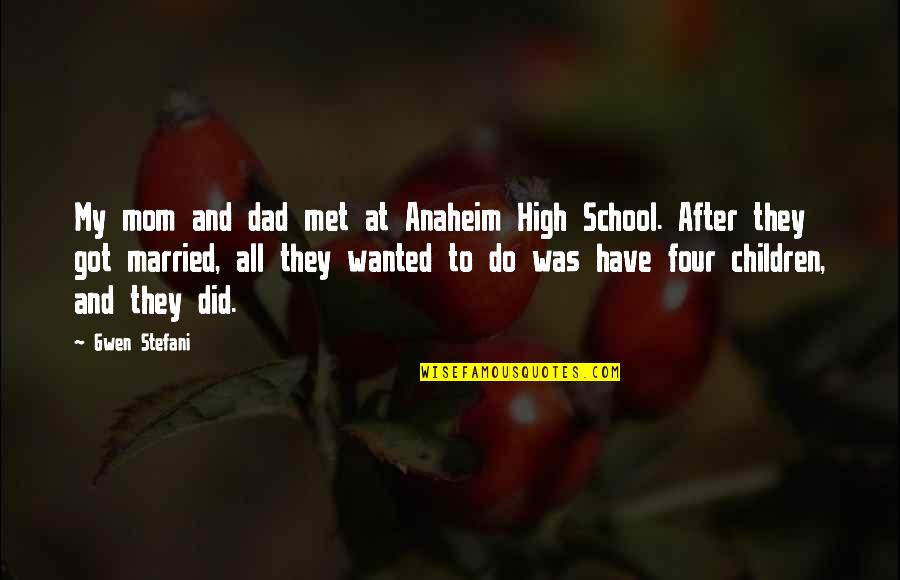 Taushas Seafood Quotes By Gwen Stefani: My mom and dad met at Anaheim High