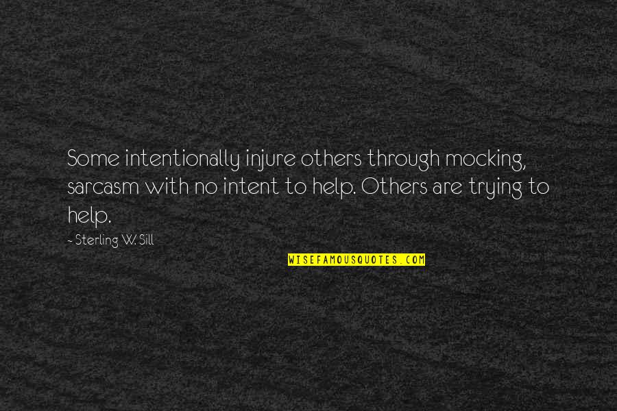 Tausug Love Quotes By Sterling W. Sill: Some intentionally injure others through mocking, sarcasm with