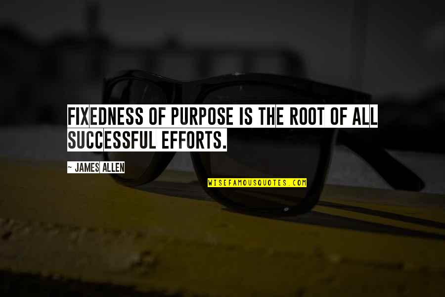 Tausworthe Random Quotes By James Allen: Fixedness of purpose is the root of all