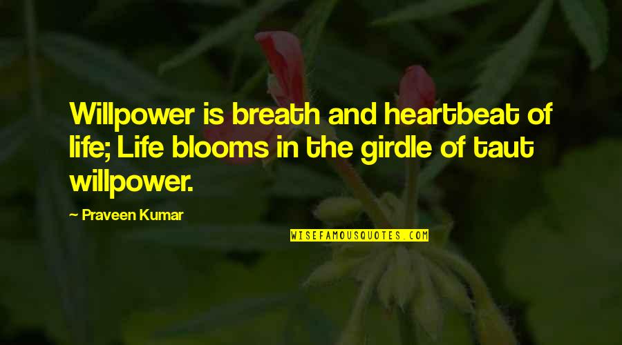 Taut Quotes By Praveen Kumar: Willpower is breath and heartbeat of life; Life