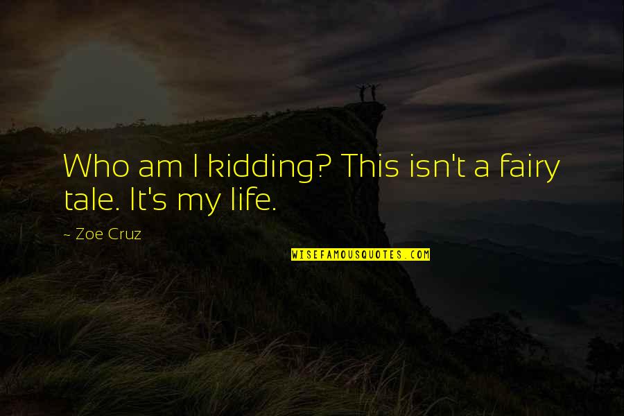 Tautas Balss Quotes By Zoe Cruz: Who am I kidding? This isn't a fairy