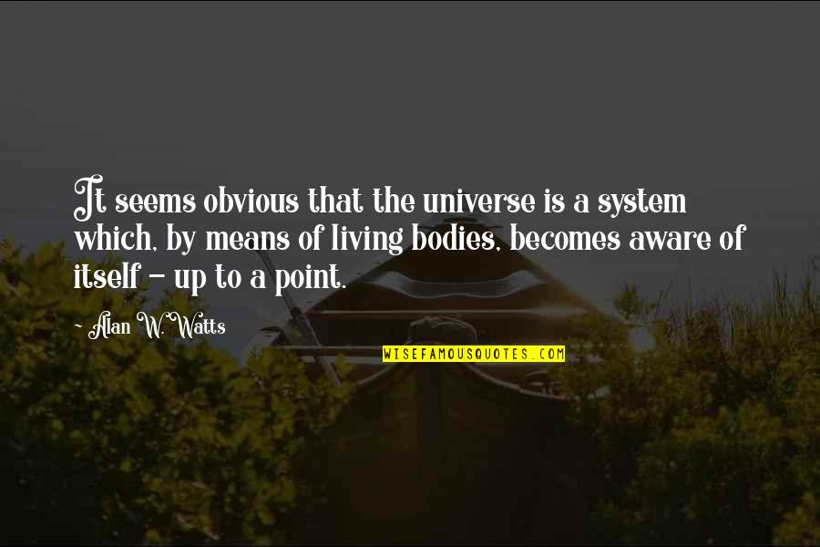 Tautines Quotes By Alan W. Watts: It seems obvious that the universe is a Tautines Quotes By Alan W. Watts: It seems obvious that the universe is a