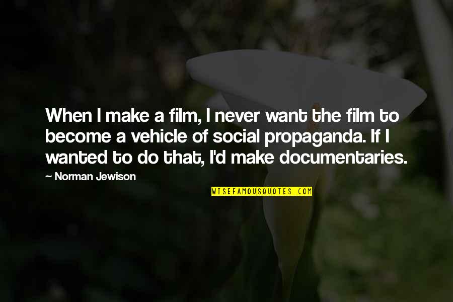 Tautinis Quotes By Norman Jewison: When I make a film, I never want Tautinis Quotes By Norman Jewison: When I make a film, I never want