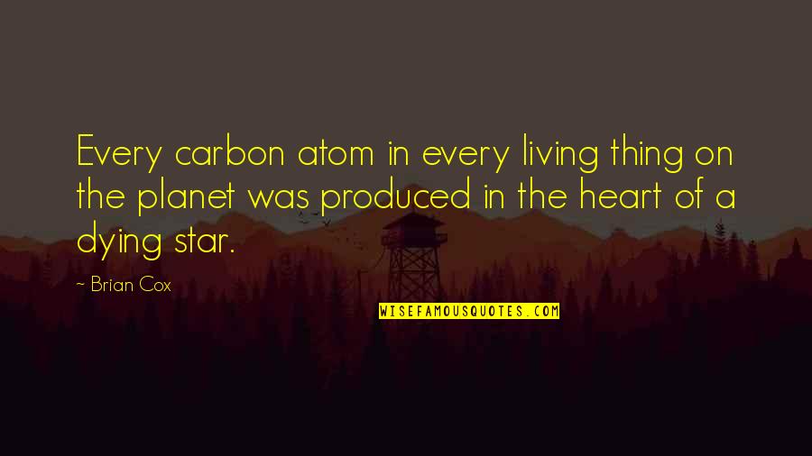 Tautinol Quotes By Brian Cox: Every carbon atom in every living thing on Tautinol Quotes By Brian Cox: Every carbon atom in every living thing on