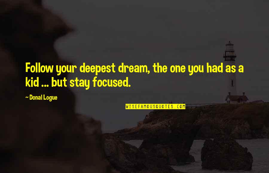 Tautinol Quotes By Donal Logue: Follow your deepest dream, the one you had