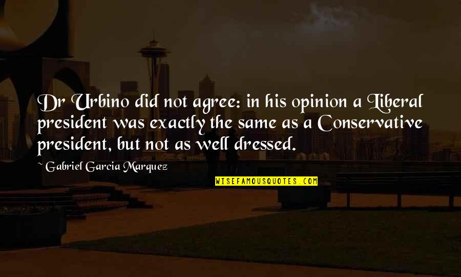 Tautinol Quotes By Gabriel Garcia Marquez: Dr Urbino did not agree: in his opinion Tautinol Quotes By Gabriel Garcia Marquez: Dr Urbino did not agree: in his opinion