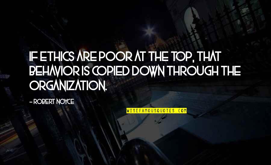 Tautinol Quotes By Robert Noyce: If ethics are poor at the top, that Tautinol Quotes By Robert Noyce: If ethics are poor at the top, that