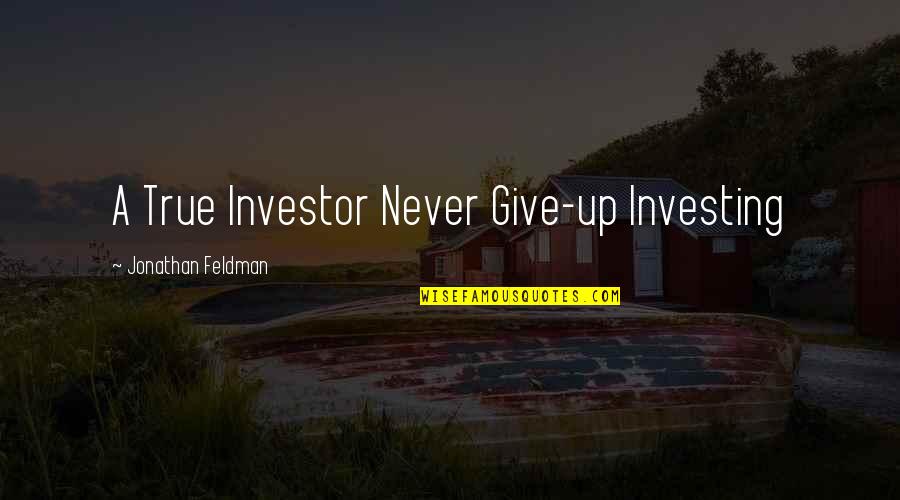 Tautness Of Skin Quotes By Jonathan Feldman: A True Investor Never Give-up Investing Tautness Of Skin Quotes By Jonathan Feldman: A True Investor Never Give-up Investing