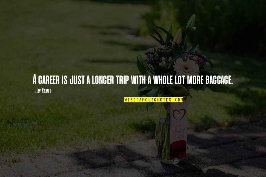 Tautologie Definitie Quotes By Jay Samit: A career is just a longer trip with