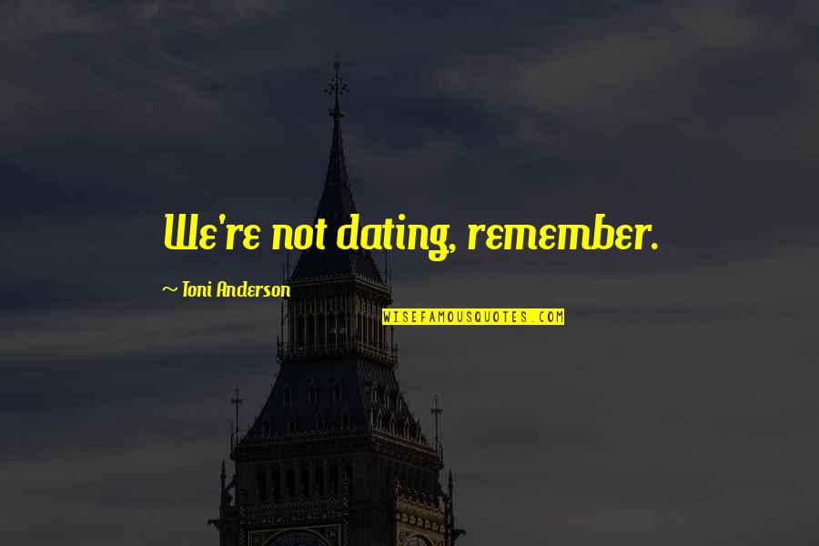 Tautologie Dex Quotes By Toni Anderson: We're not dating, remember. Tautologie Dex Quotes By Toni Anderson: We're not dating, remember.