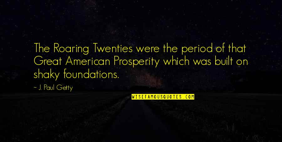 Tautologie En Quotes By J. Paul Getty: The Roaring Twenties were the period of that Tautologie En Quotes By J. Paul Getty: The Roaring Twenties were the period of that