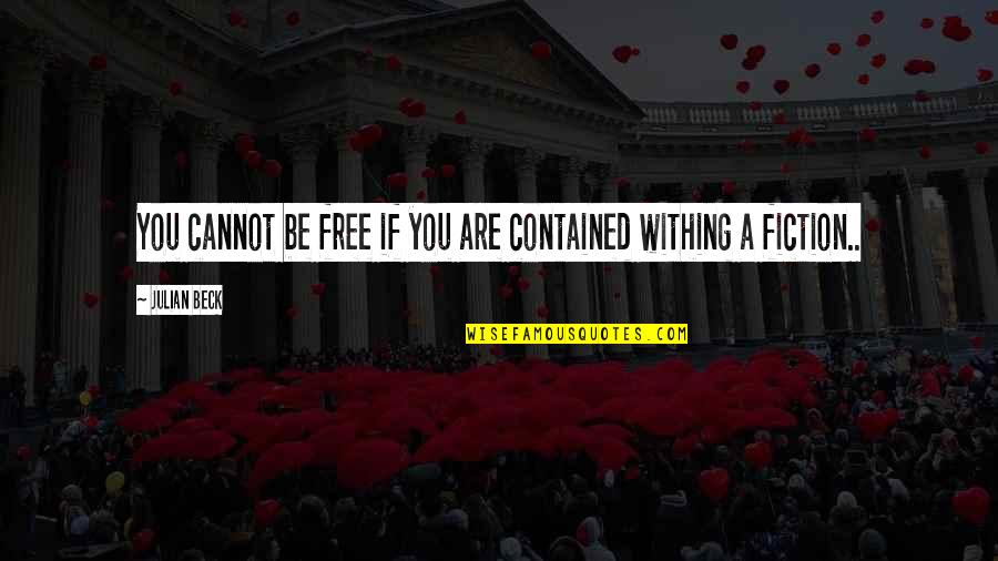 Tautologie En Quotes By Julian Beck: You cannot be free if you are contained