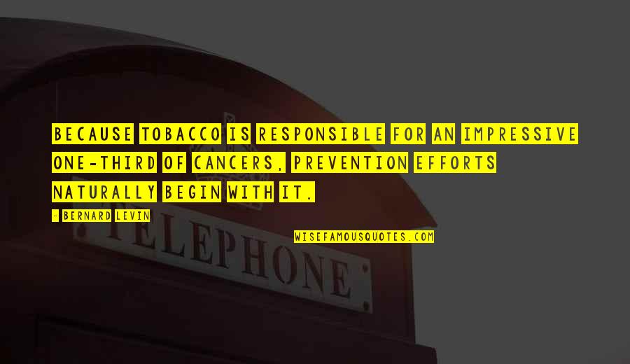 Tautosyllabic Quotes By Bernard Levin: Because tobacco is responsible for an impressive one-third