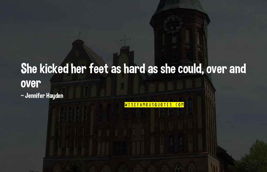 Tautosyllabic Quotes By Jennifer Hayden: She kicked her feet as hard as she