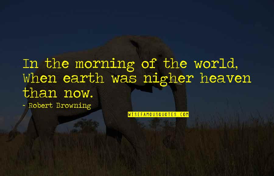 Tautua Quotes By Robert Browning: In the morning of the world, When earth