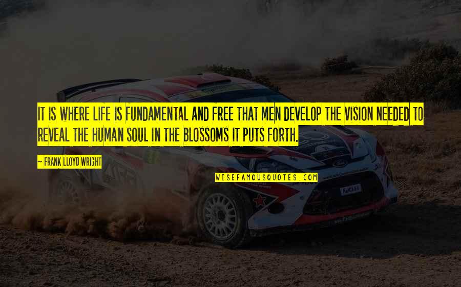 Tauzin And Lorio Quotes By Frank Lloyd Wright: It is where life is fundamental and free