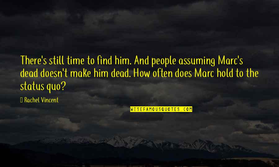 Tavakkoli Hassan Quotes By Rachel Vincent: There's still time to find him. And people Tavakkoli Hassan Quotes By Rachel Vincent: There's still time to find him. And people