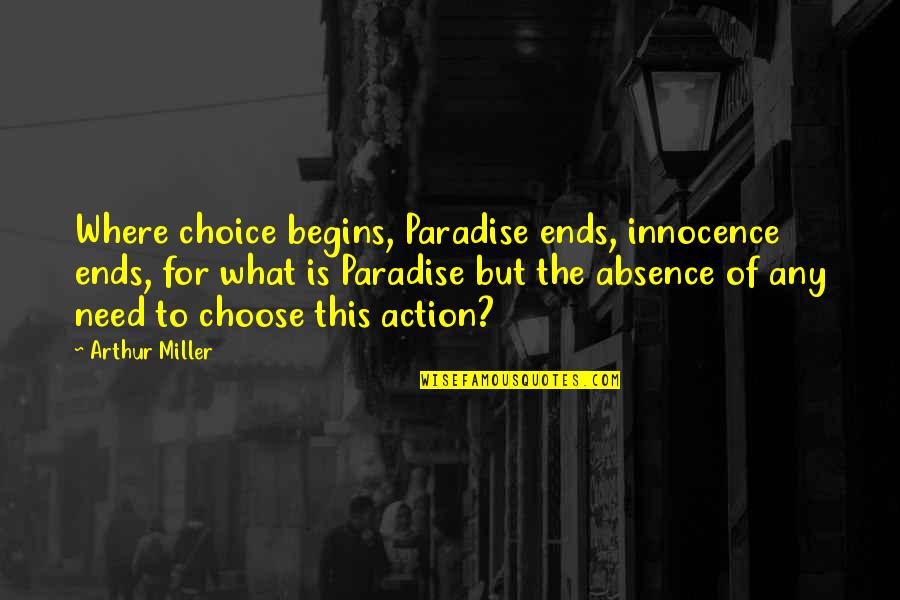 Tavalla Nd Quotes By Arthur Miller: Where choice begins, Paradise ends, innocence ends, for