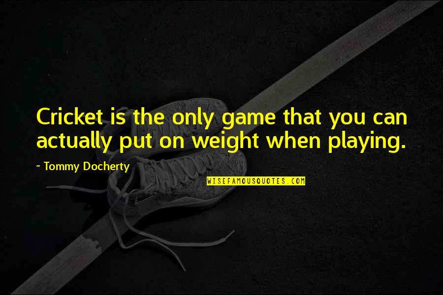 Tavalla Nd Quotes By Tommy Docherty: Cricket is the only game that you can