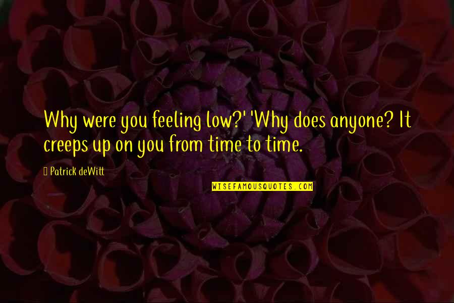 Tavana Sway Quotes By Patrick DeWitt: Why were you feeling low?' 'Why does anyone? Tavana Sway Quotes By Patrick DeWitt: Why were you feeling low?' 'Why does anyone?