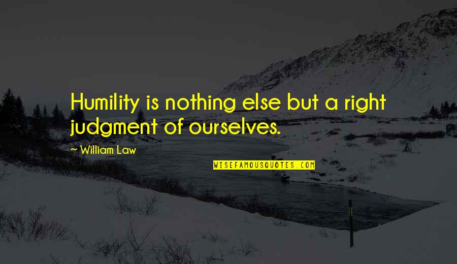 Tavana Sway Quotes By William Law: Humility is nothing else but a right judgment