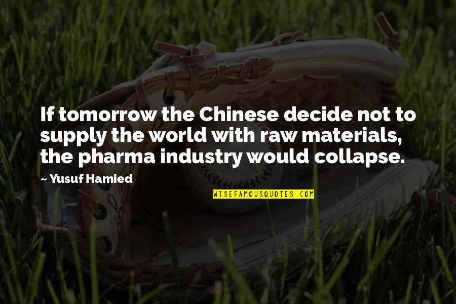Tavanex Quotes By Yusuf Hamied: If tomorrow the Chinese decide not to supply