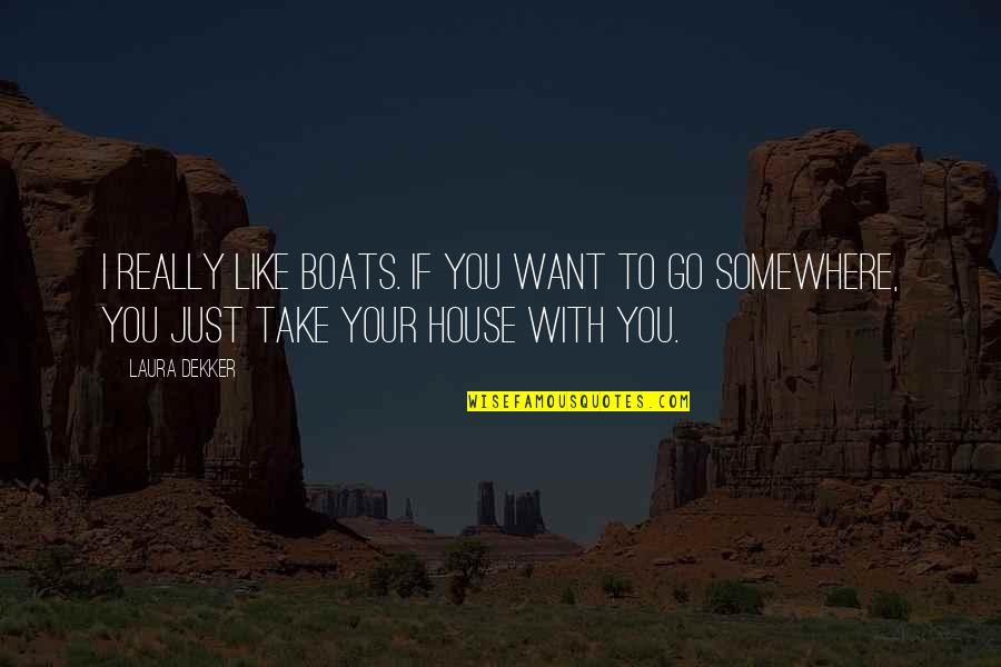 Tavanic Antibiotic Quotes By Laura Dekker: I really like boats. If you want to
