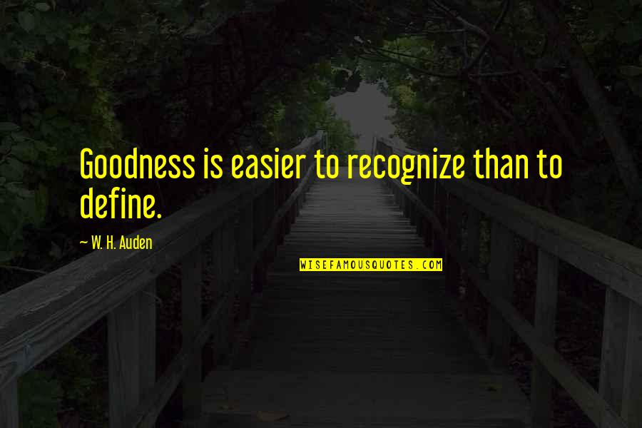 Tavanic Pret Quotes By W. H. Auden: Goodness is easier to recognize than to define. Tavanic Pret Quotes By W. H. Auden: Goodness is easier to recognize than to define.