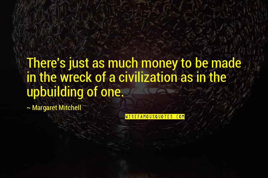 Tavano Mechanical Quotes By Margaret Mitchell: There's just as much money to be made