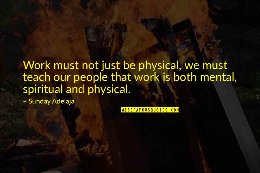 Tavano Mechanical Quotes By Sunday Adelaja: Work must not just be physical, we must