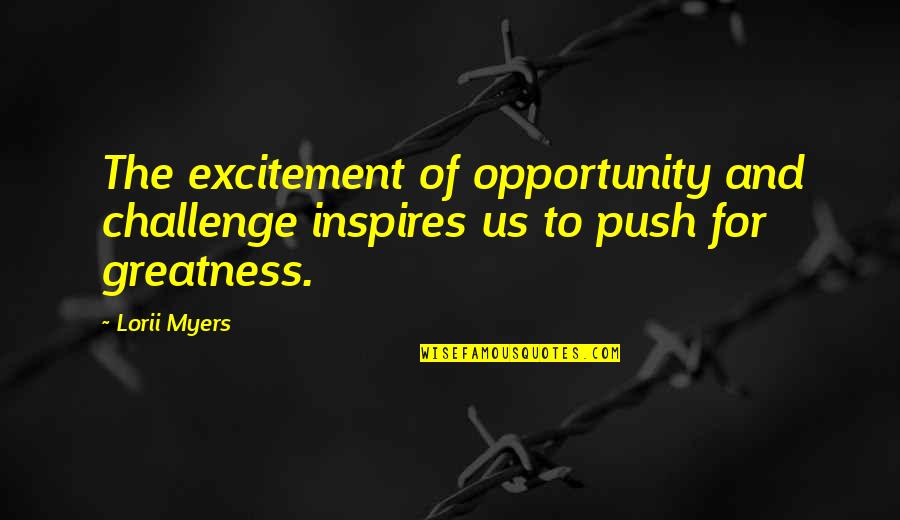 Tavano Restaurant Quotes By Lorii Myers: The excitement of opportunity and challenge inspires us