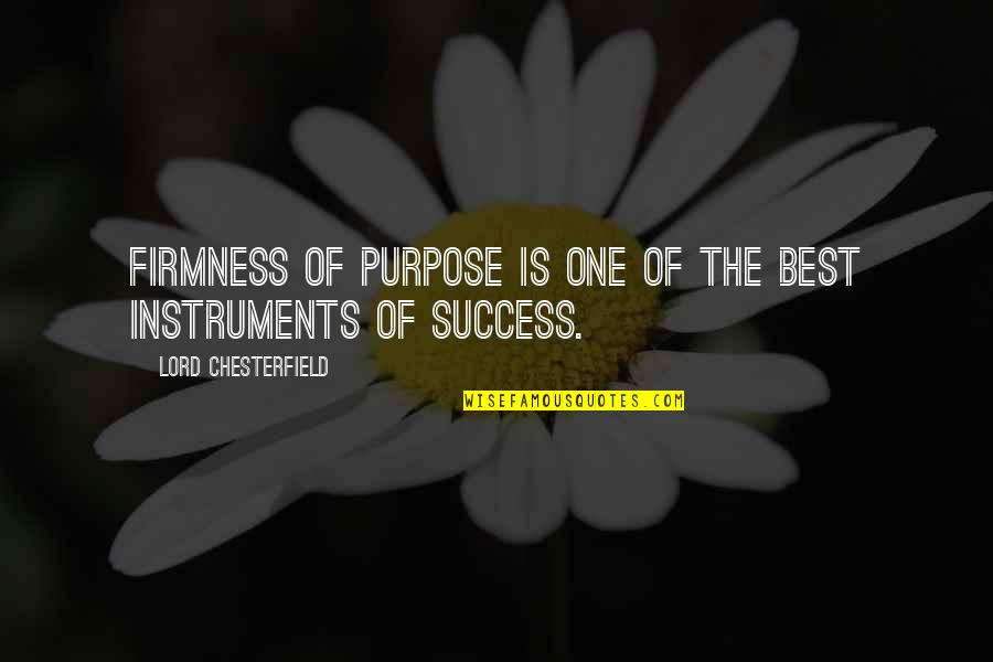 Tavara Circle Quotes By Lord Chesterfield: Firmness of purpose is one of the best