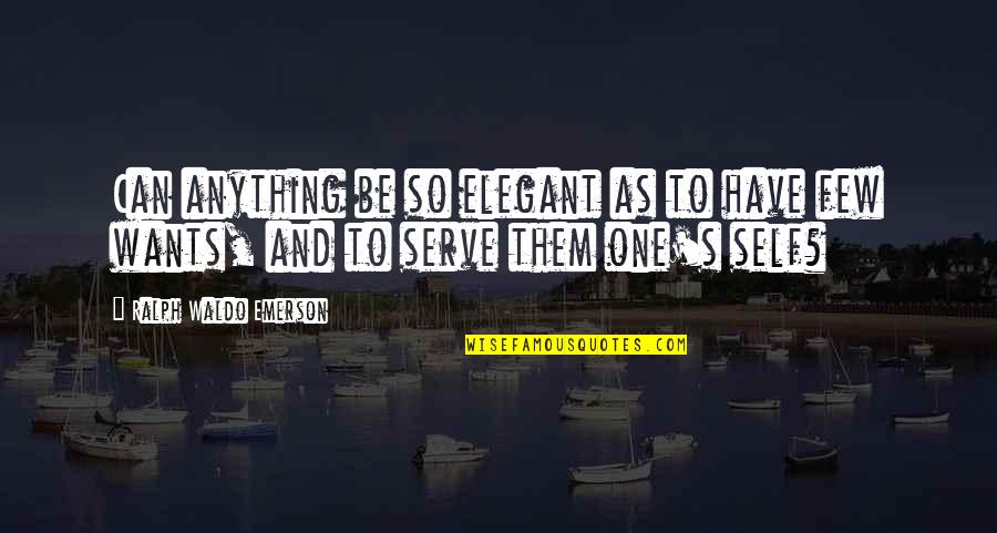 Tavarateline Quotes By Ralph Waldo Emerson: Can anything be so elegant as to have