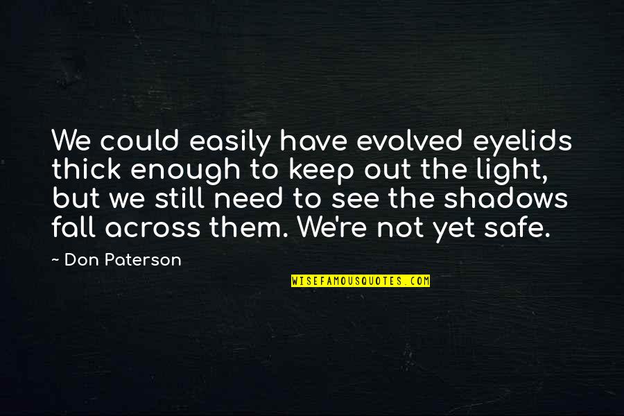 Tavarez Menlo Quotes By Don Paterson: We could easily have evolved eyelids thick enough
